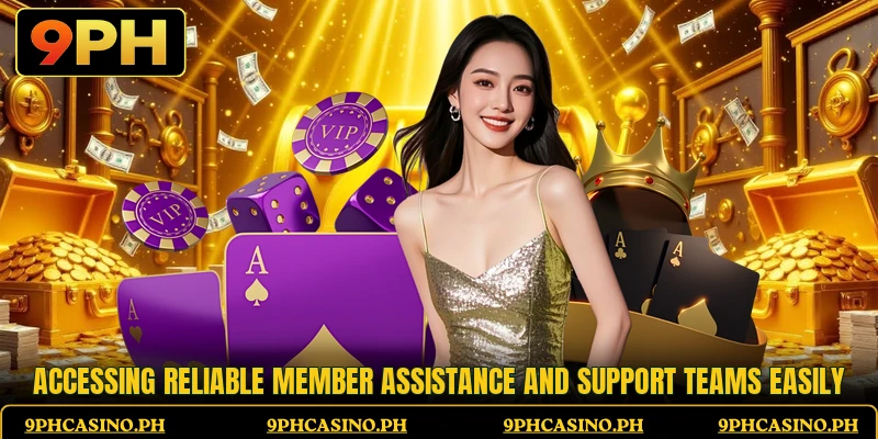 Accessing reliable member assistance and support teams easily
