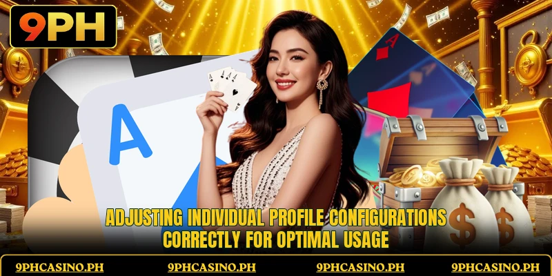 Adjusting individual profile configurations correctly for optimal usage
