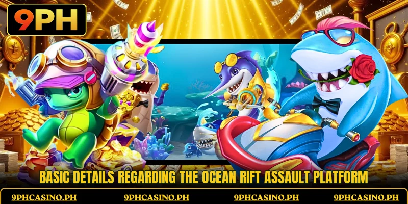 Basic details regarding the Ocean Rift Assault platform