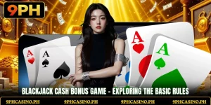 Blackjack Cash Bonus Game - Exploring The Basic Rules