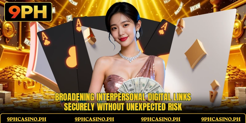Broadening interpersonal digital links securely without unexpected risk