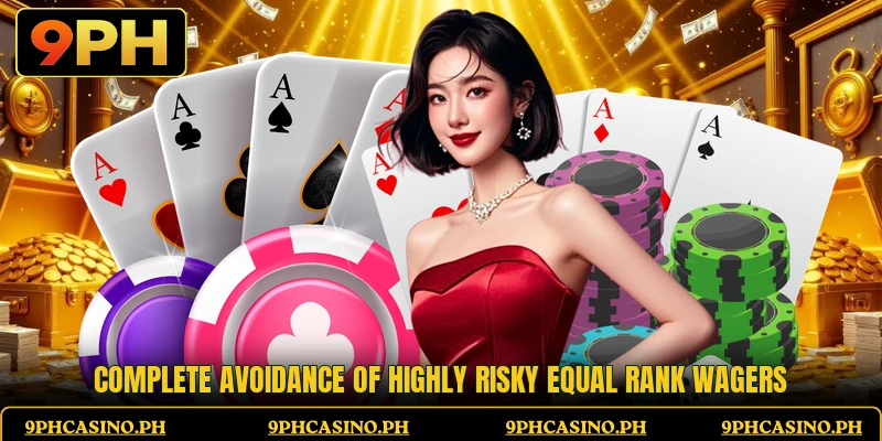 Complete avoidance of highly risky equal rank wagers Complete avoidance of highly risky equal rank wagers