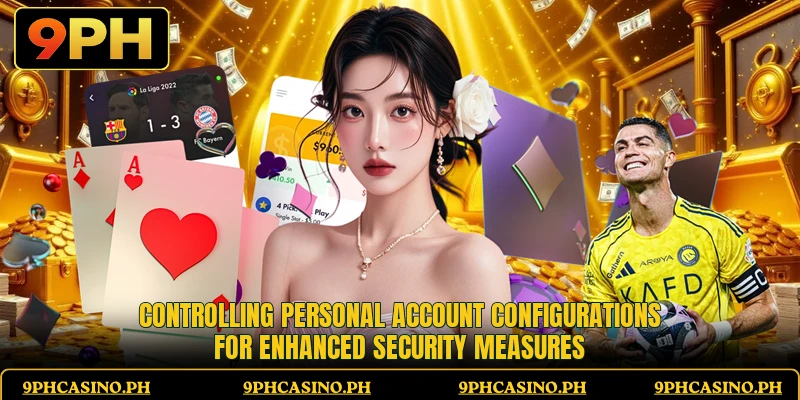 Controlling personal account configurations for enhanced security measures