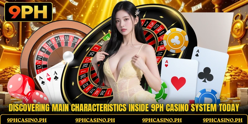 Discovering main characteristics inside 9PH Casino system today