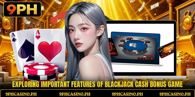 Exploring important features of Blackjack Cash Bonus Game