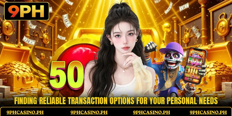 Finding reliable transaction options for your personal needs