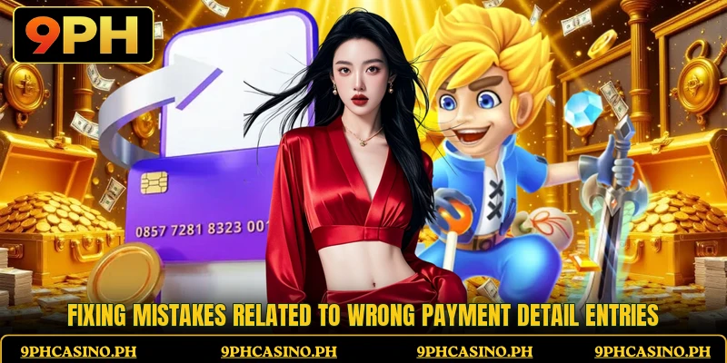 Fixing mistakes related to wrong payment detail entries Fixing mistakes related to wrong payment detail entries