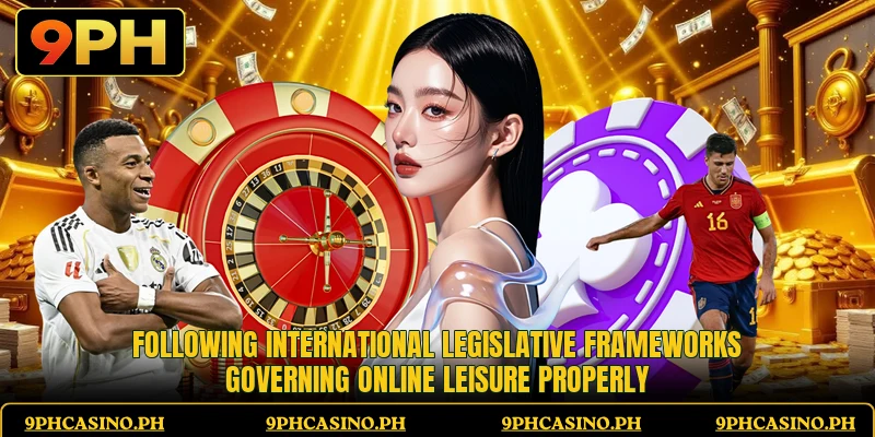 Following international legislative frameworks governing online leisure properly