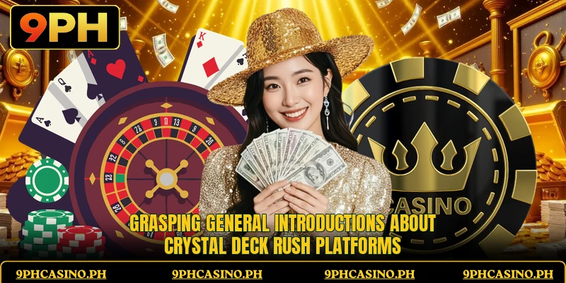 Grasping general introductions about Crystal Deck Rush platforms