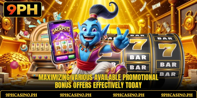 Maximizing various available promotional bonus offers effectively today