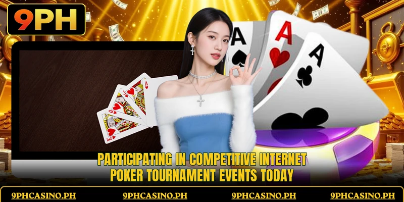 Participating in competitive internet poker tournament events today
