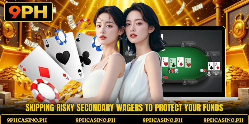 Skipping risky secondary wagers to protect your funds