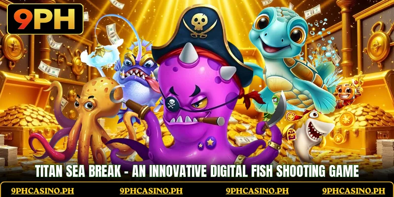 Titan Sea Break - An Innovative Digital Fish Shooting Game